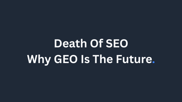 The Death of Traditional SEO: Why GEO is the Future