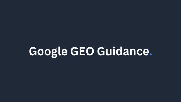 Google's Official GEO Advice Just Dropped (And It Looks A Lot Like Traditional SEO)